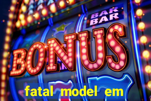 fatal model em eunapolis bahia